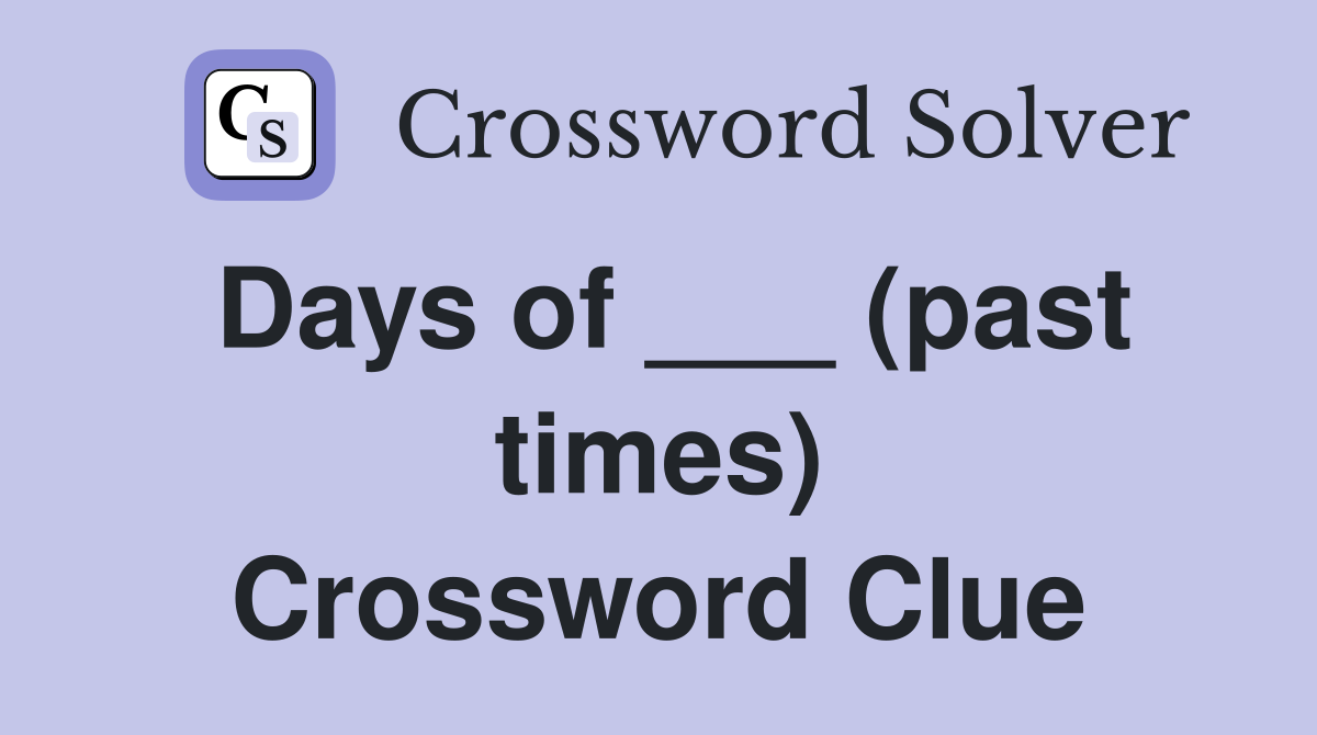 Days of ___ (past times) Crossword Clue