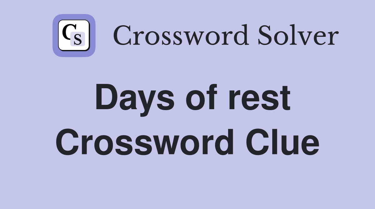 Days of rest Crossword Clue