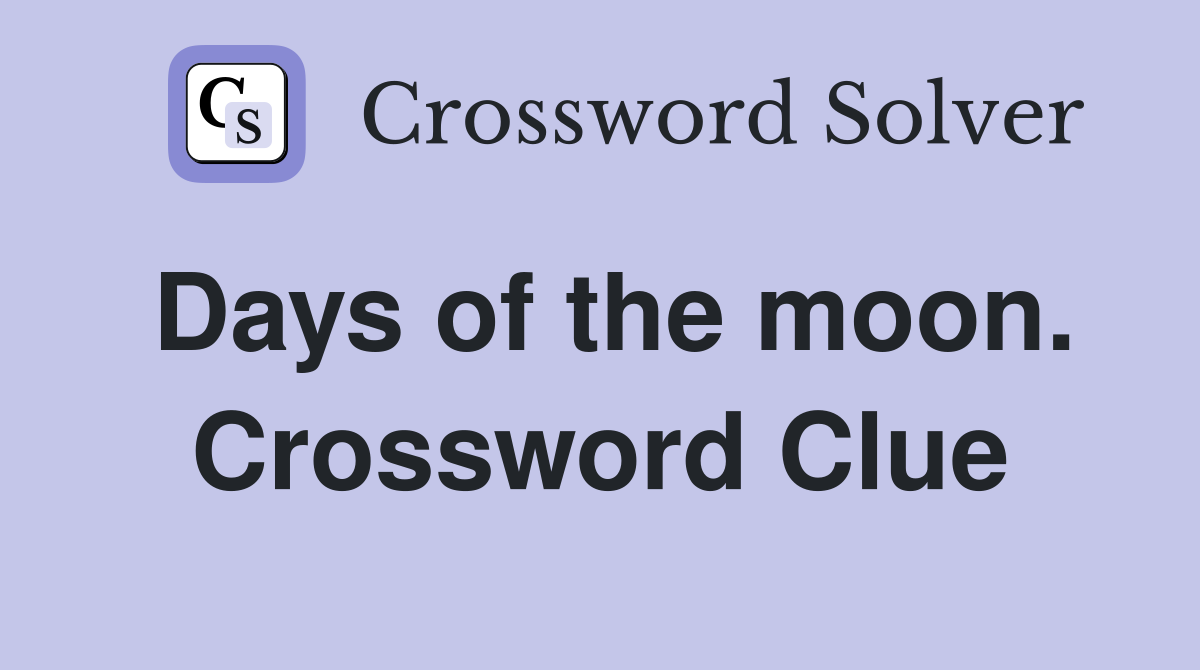 Days of the moon. Crossword Clue
