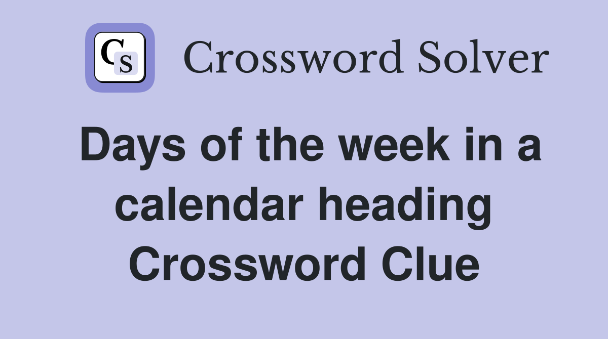 Days of the week in a calendar heading Crossword Clue