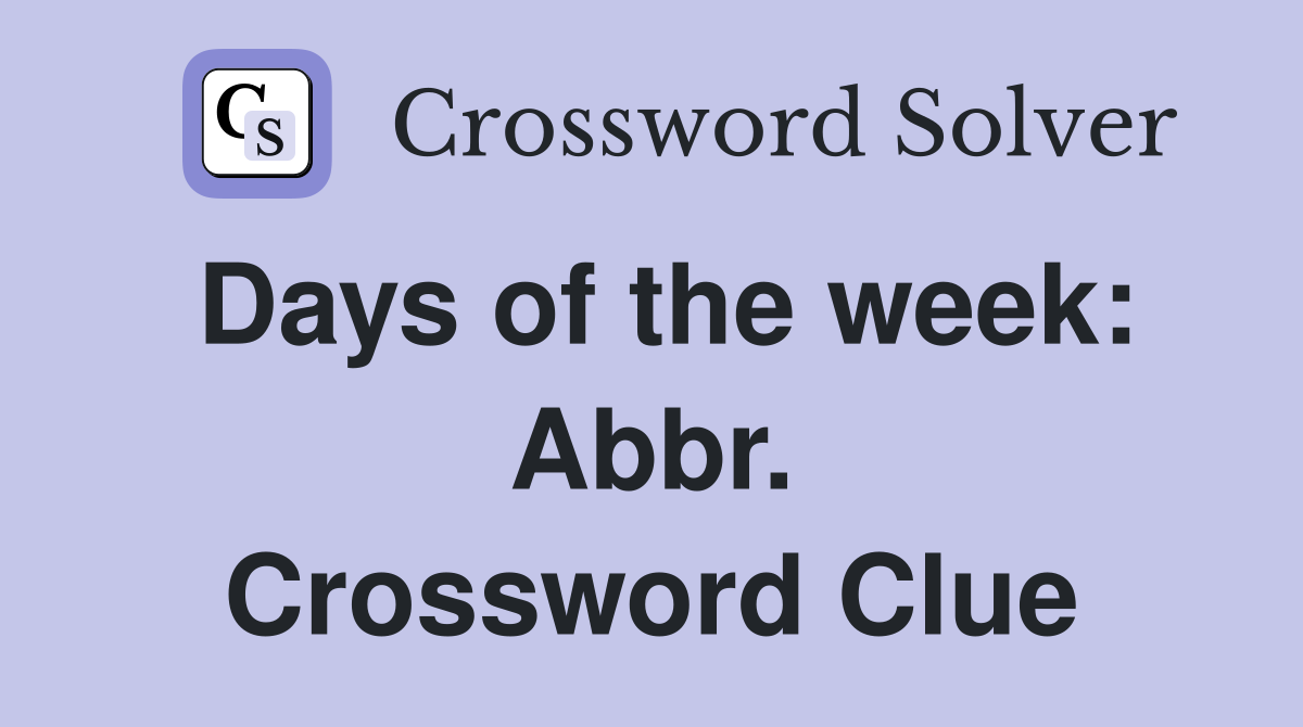 Days of the week: Abbr. Crossword Clue