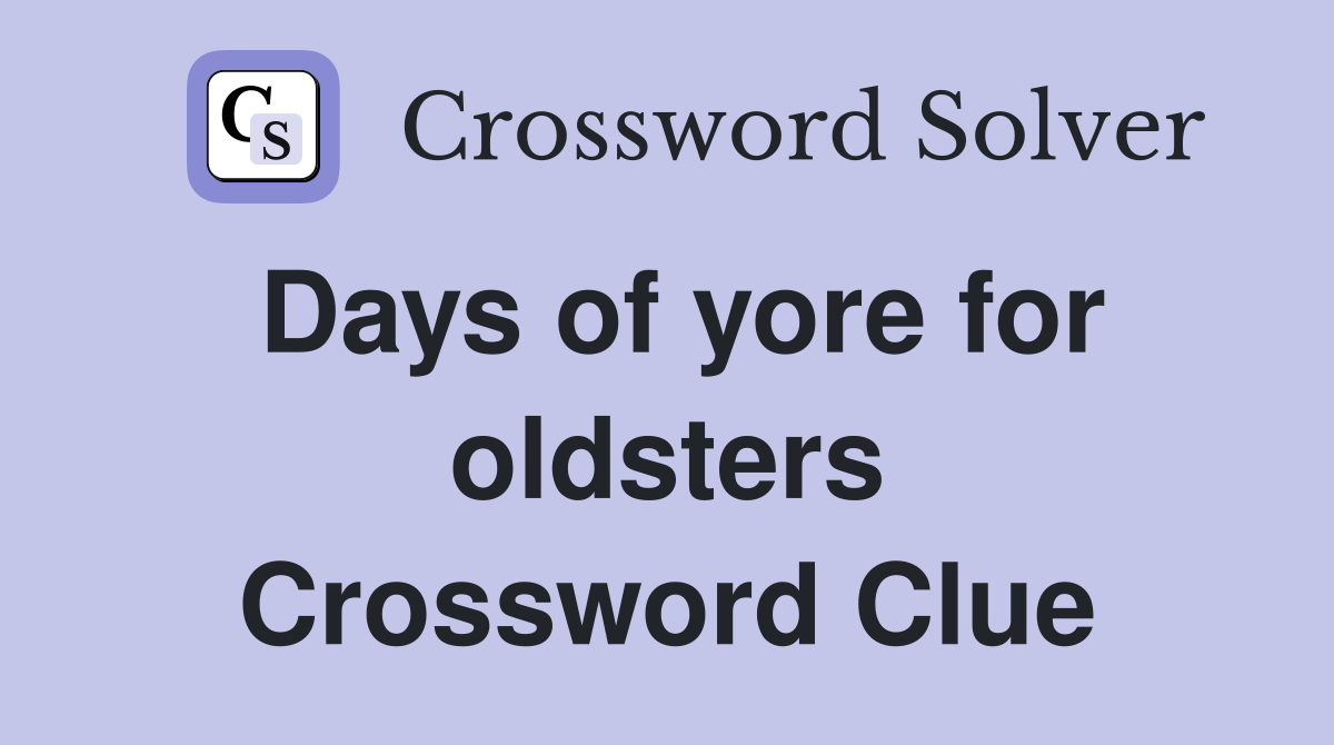 Days of yore for oldsters Crossword Clue