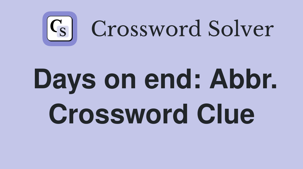 Days on end: Abbr. Crossword Clue
