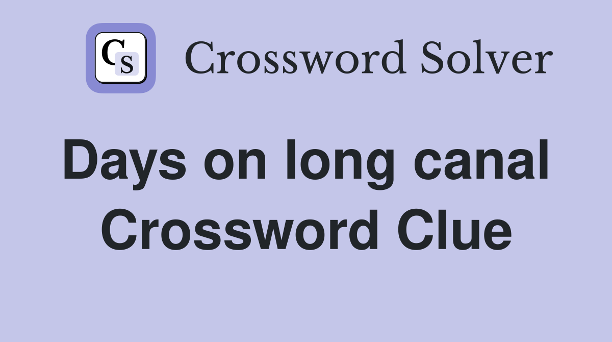 Days on long canal  Crossword Clue