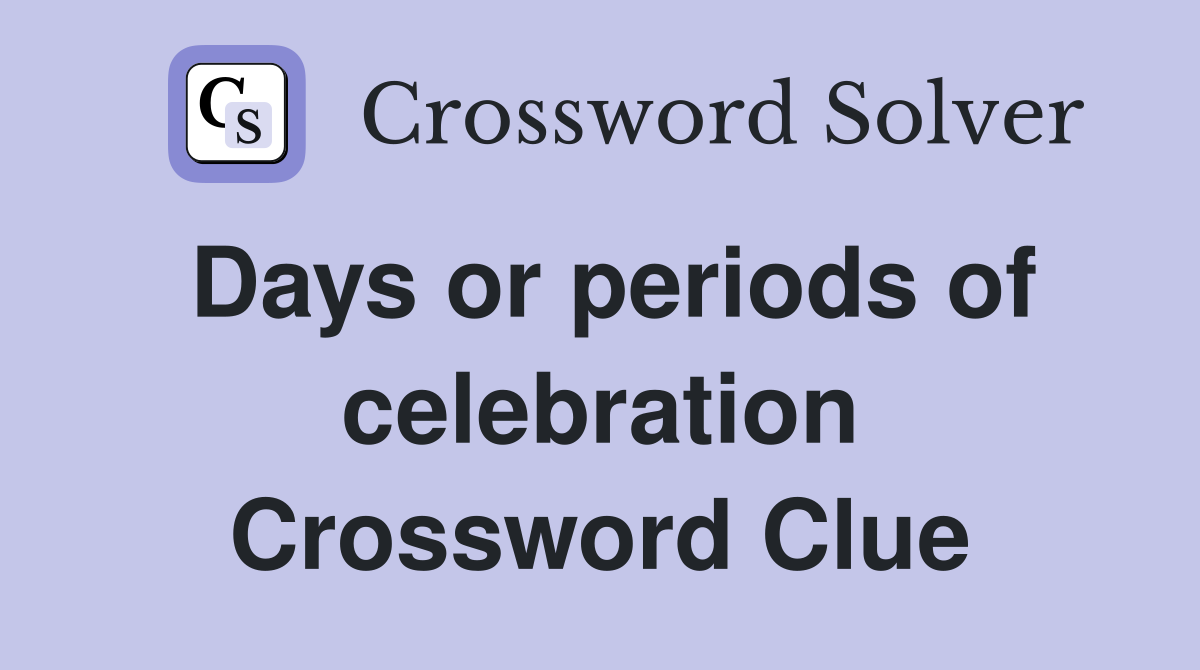 Days or periods of celebration Crossword Clue