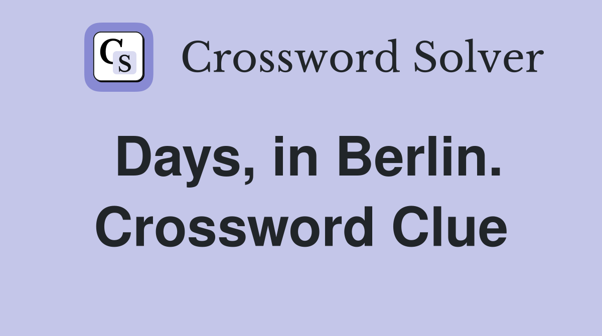 Days, in Berlin. Crossword Clue