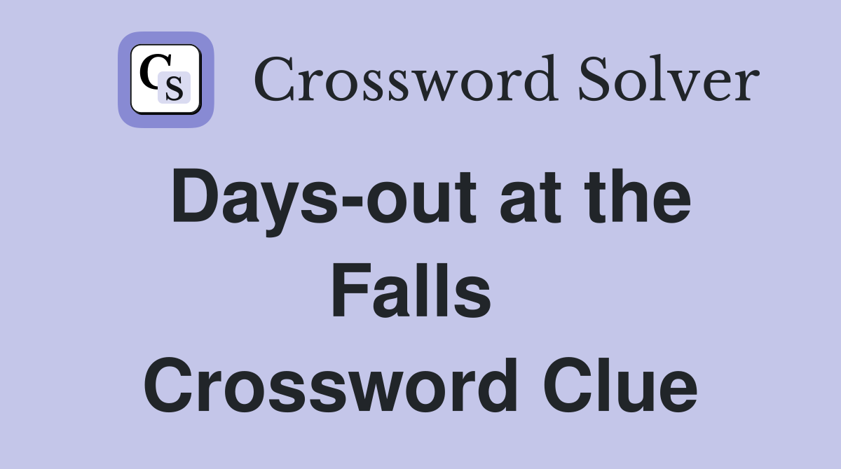 Days-out at the Falls  Crossword Clue