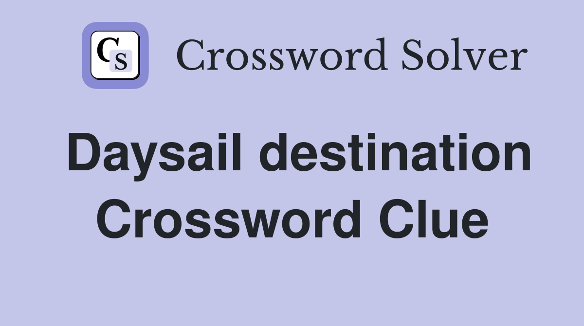 Daysail destination Crossword Clue