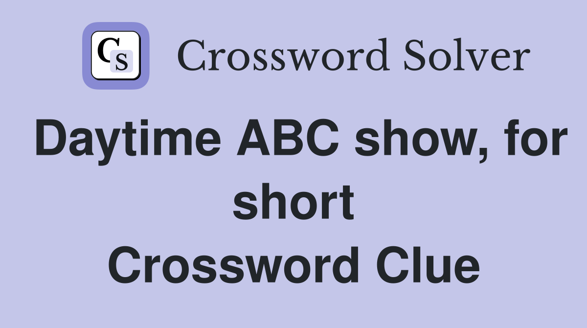 Daytime ABC show, for short Crossword Clue