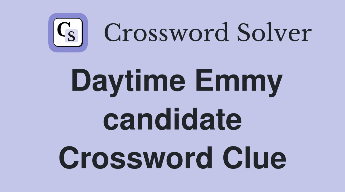 Daytime Emmy candidate Crossword Clue