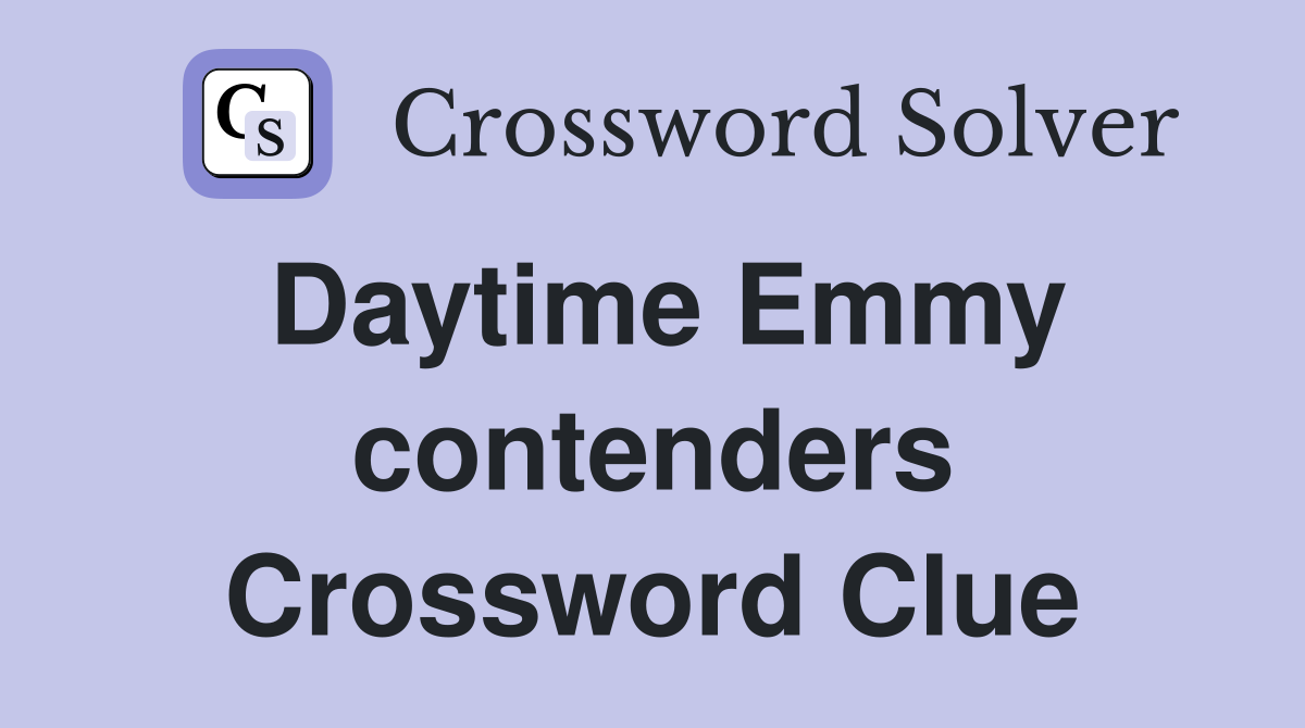 Daytime Emmy contenders Crossword Clue