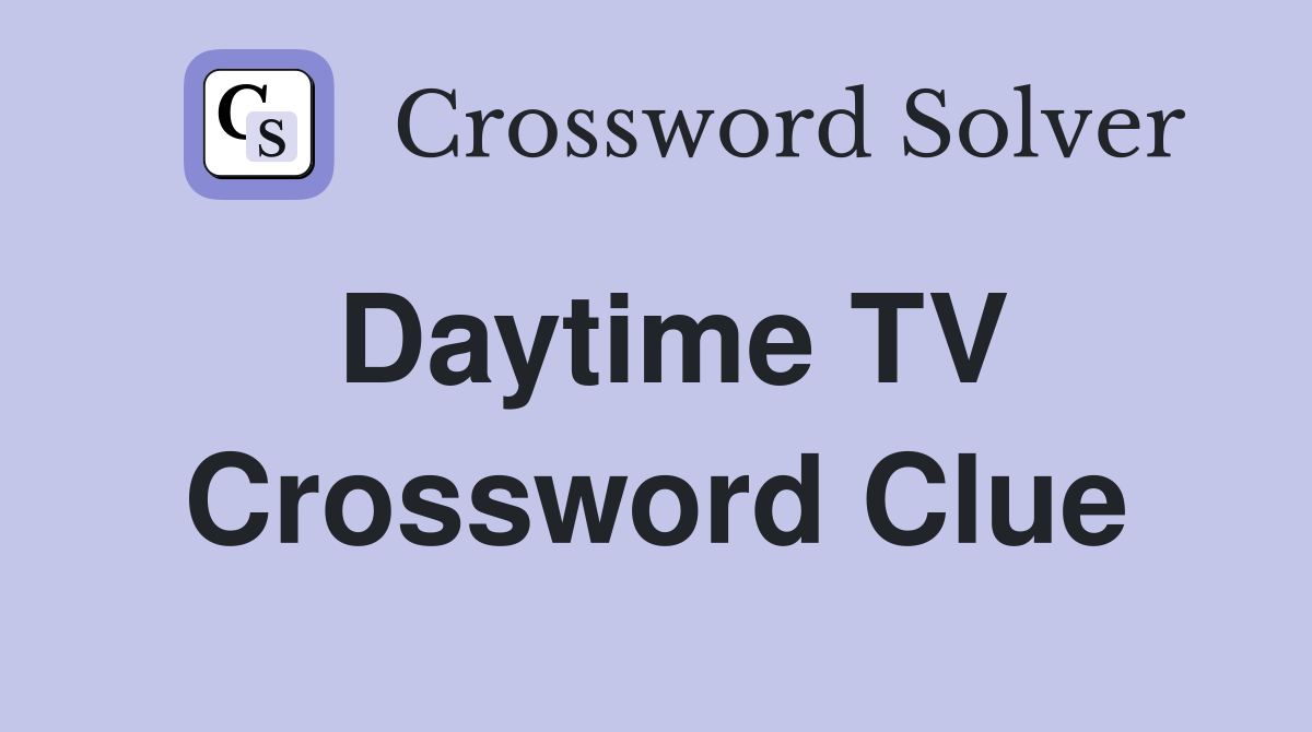 Daytime TV Crossword Clue