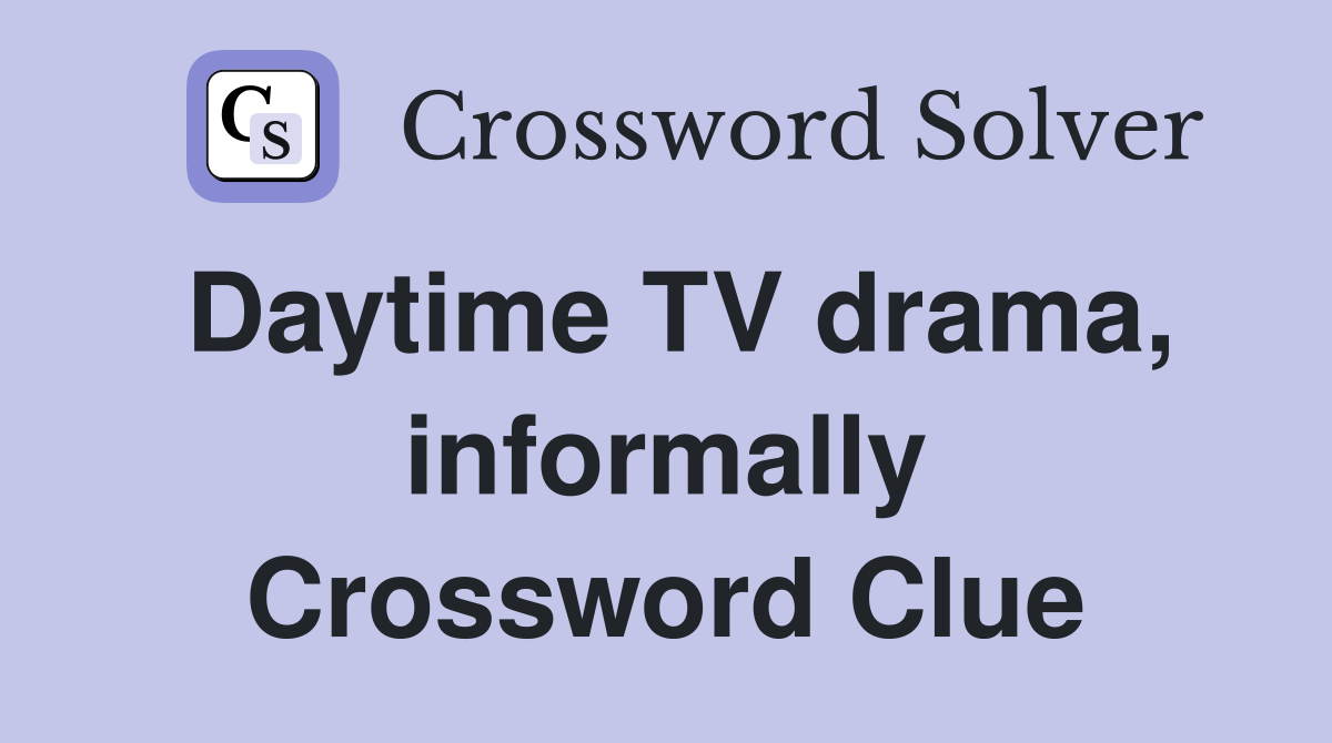Daytime TV drama, informally Crossword Clue