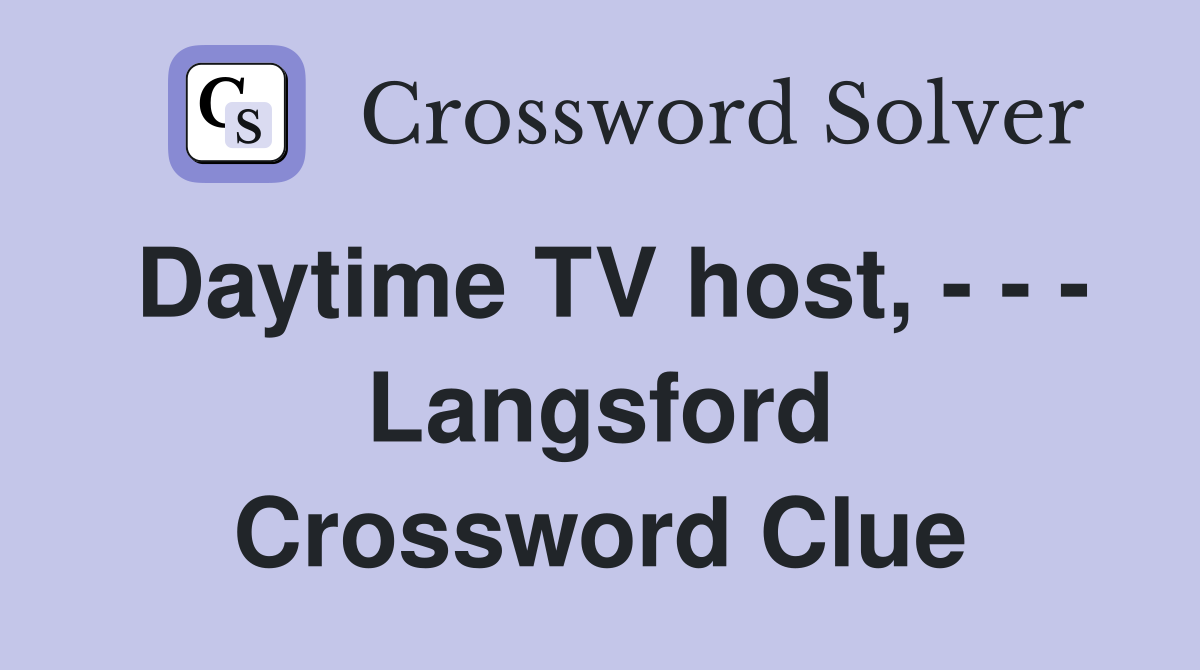 Daytime TV host, - - - Langsford Crossword Clue
