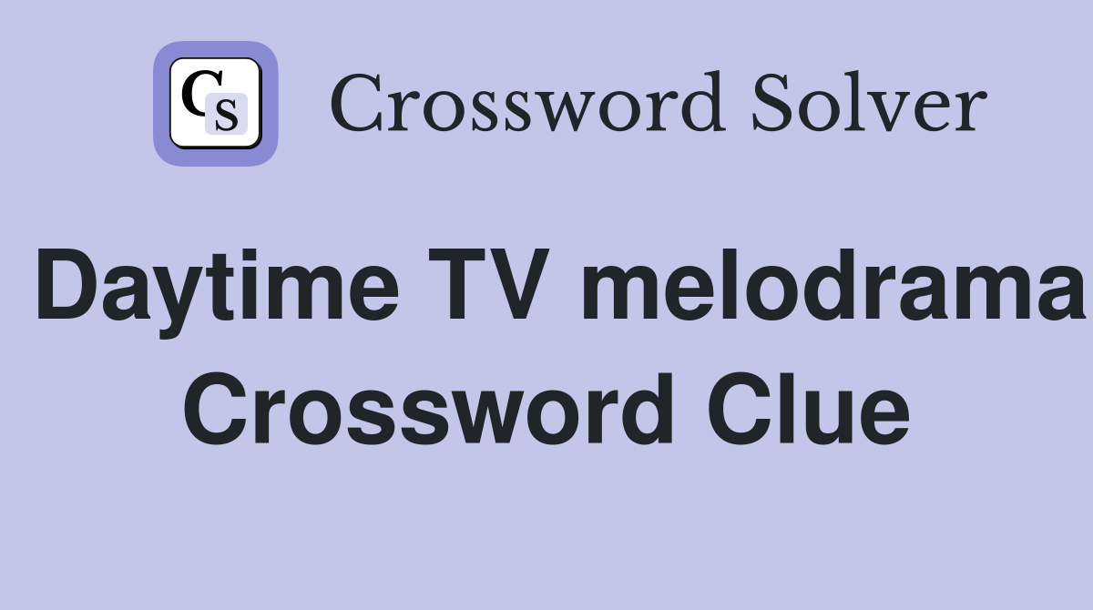 Daytime TV melodrama Crossword Clue