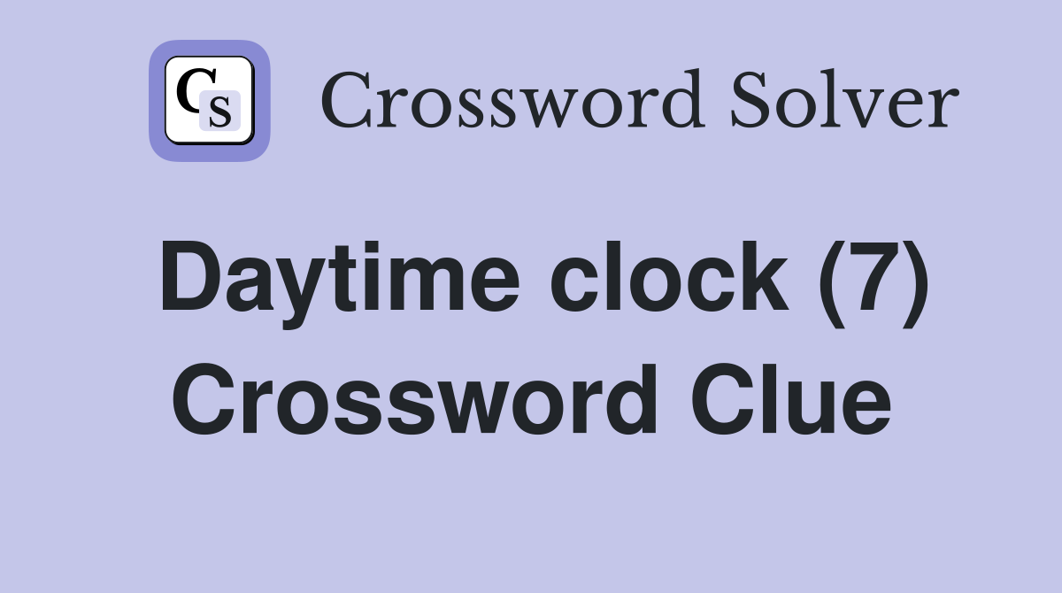 Daytime clock (7) Crossword Clue