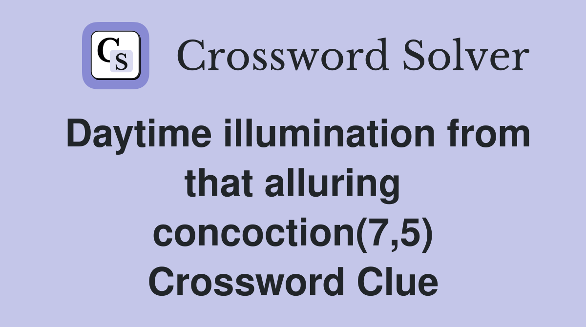 Daytime illumination from that alluring concoction(7,5) Crossword Clue