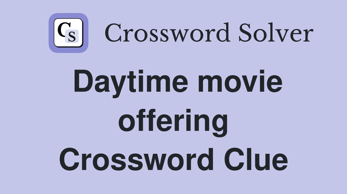 Daytime movie offering Crossword Clue