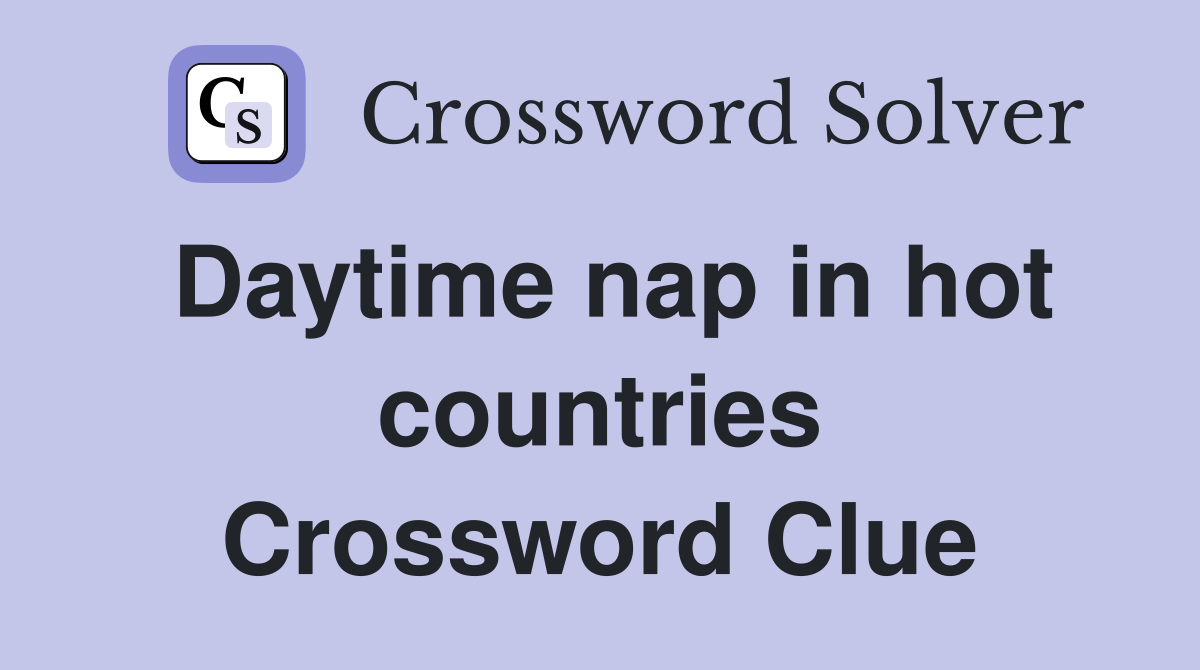 Daytime nap in hot countries Crossword Clue