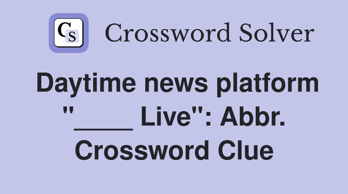 Daytime news platform "____ Live": Abbr. Crossword Clue