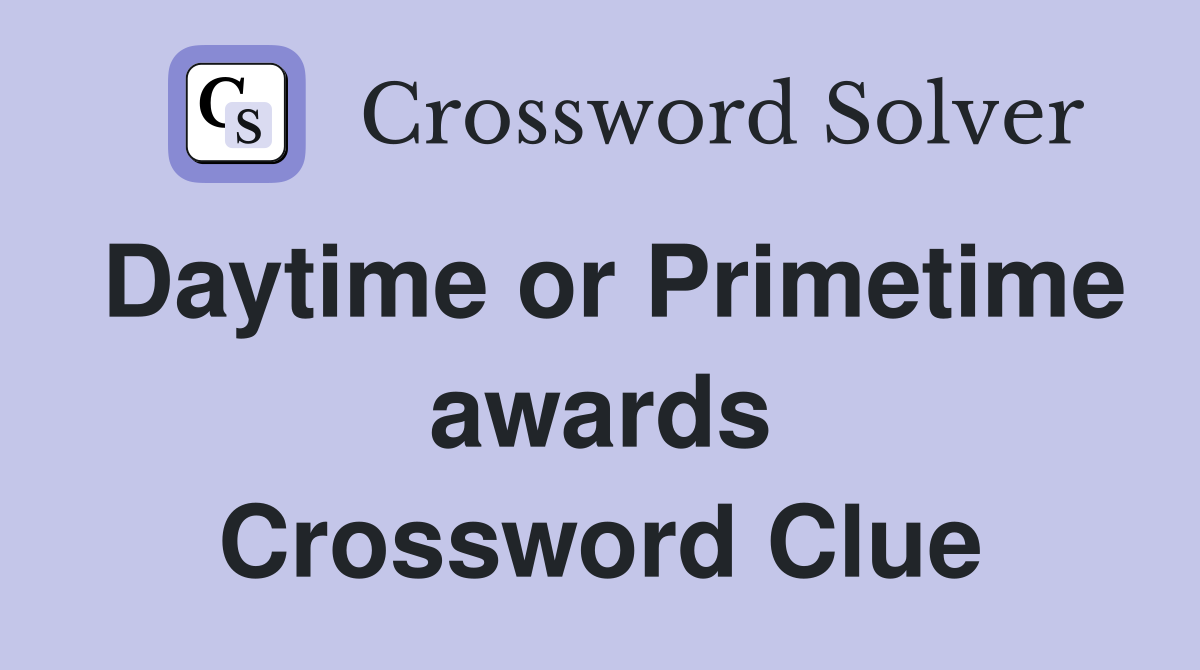 Daytime or Primetime awards Crossword Clue