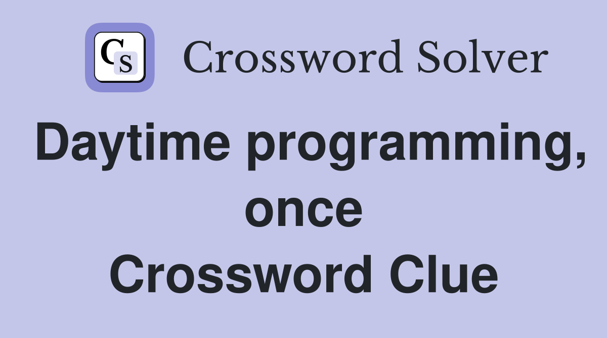 Daytime programming, once Crossword Clue
