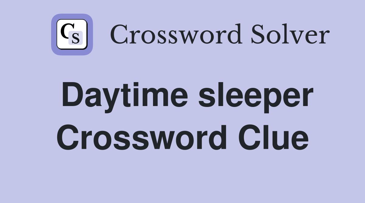 Daytime sleeper Crossword Clue