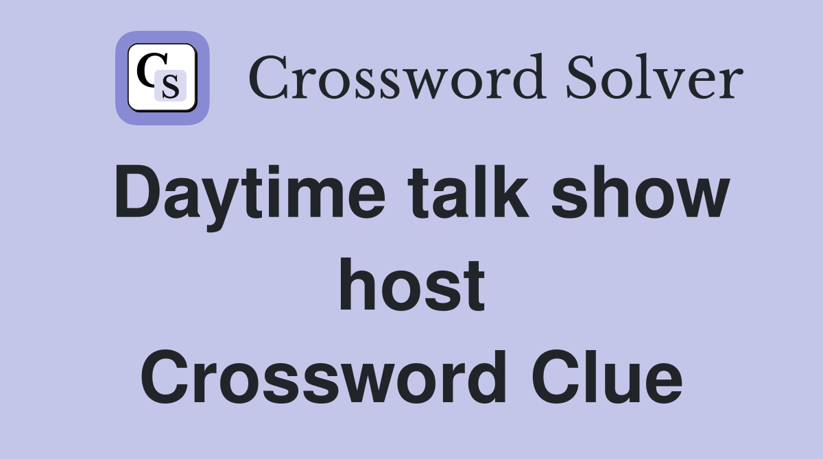 Daytime talk show host Crossword Clue