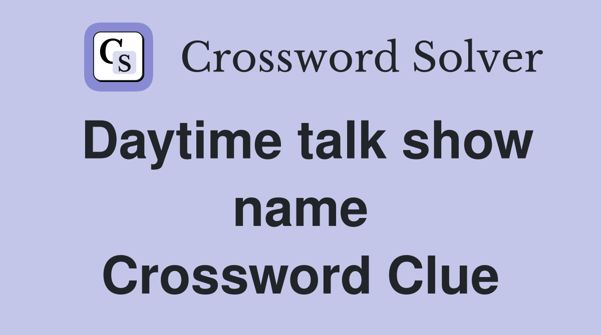 Daytime talk show name Crossword Clue