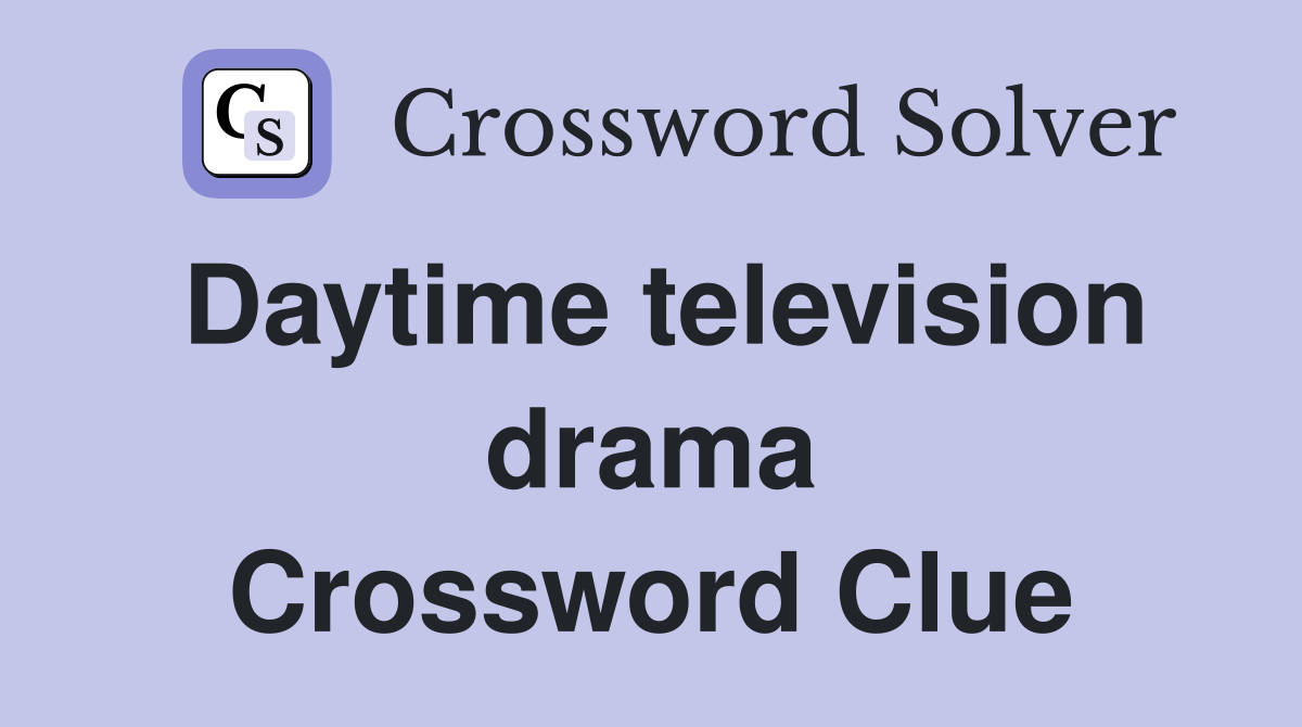 Daytime television drama Crossword Clue