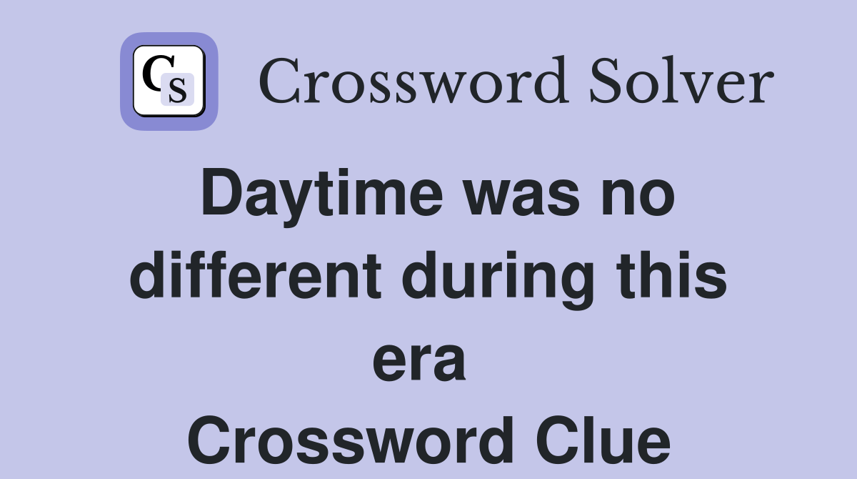 Daytime was no different during this era  Crossword Clue