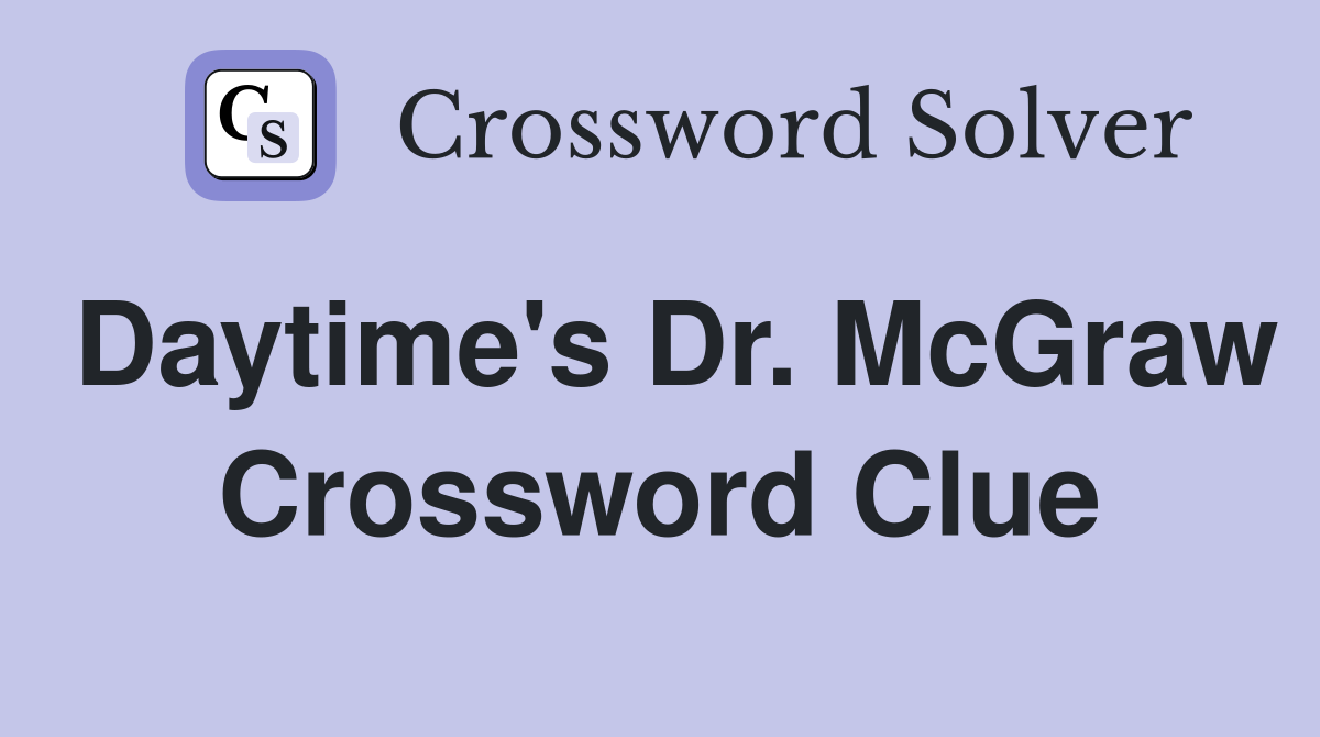 Daytime's Dr. McGraw Crossword Clue