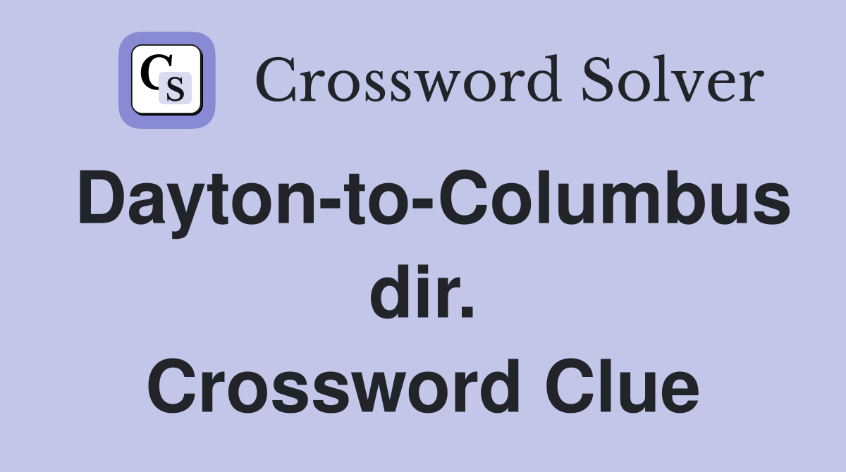 Dayton-to-Columbus dir. Crossword Clue