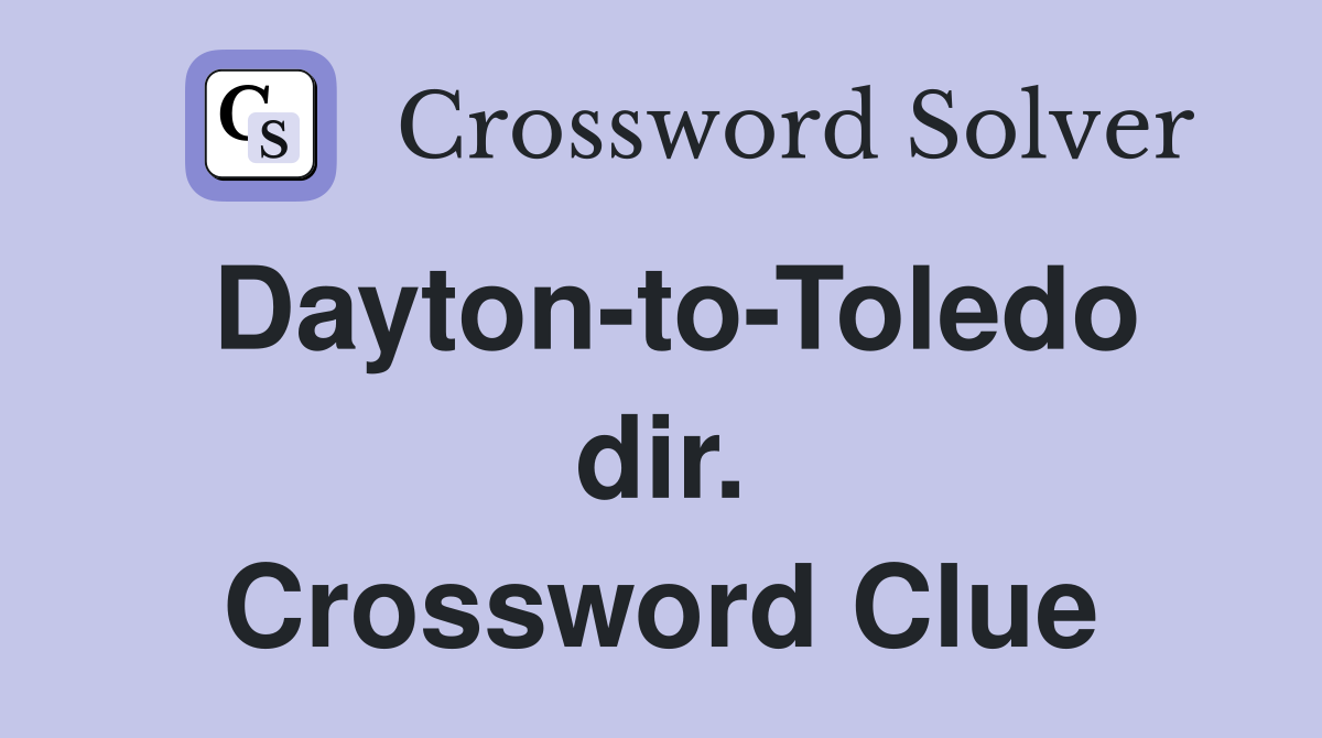 Dayton-to-Toledo dir. Crossword Clue