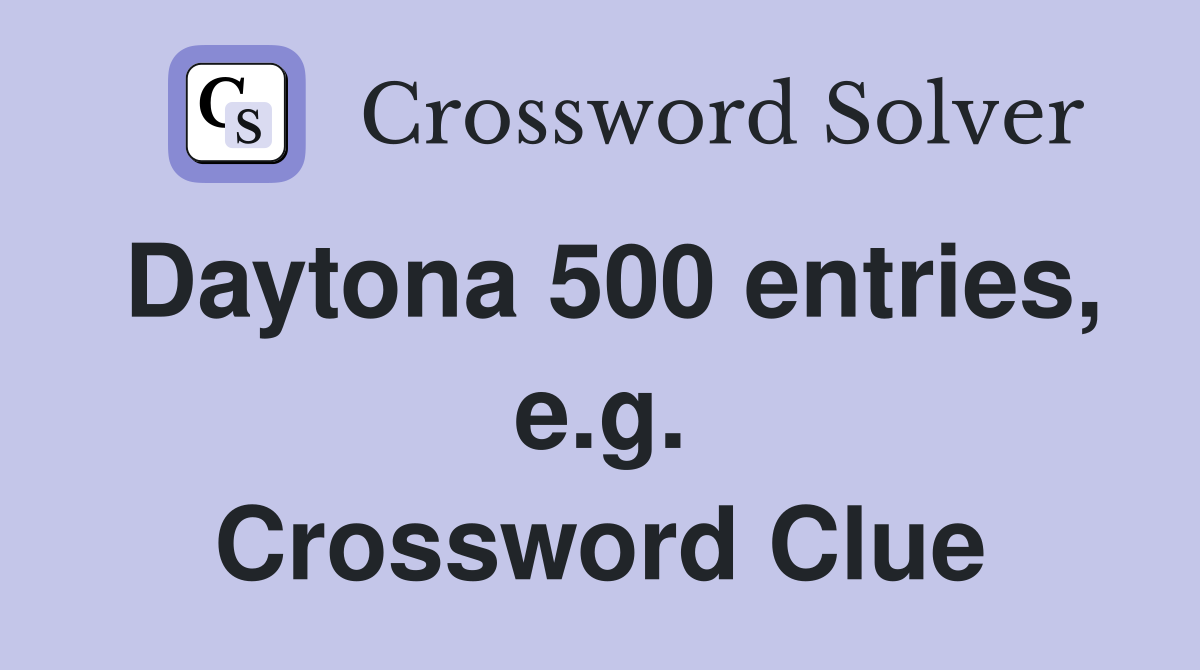 Daytona 500 entries, e.g. Crossword Clue