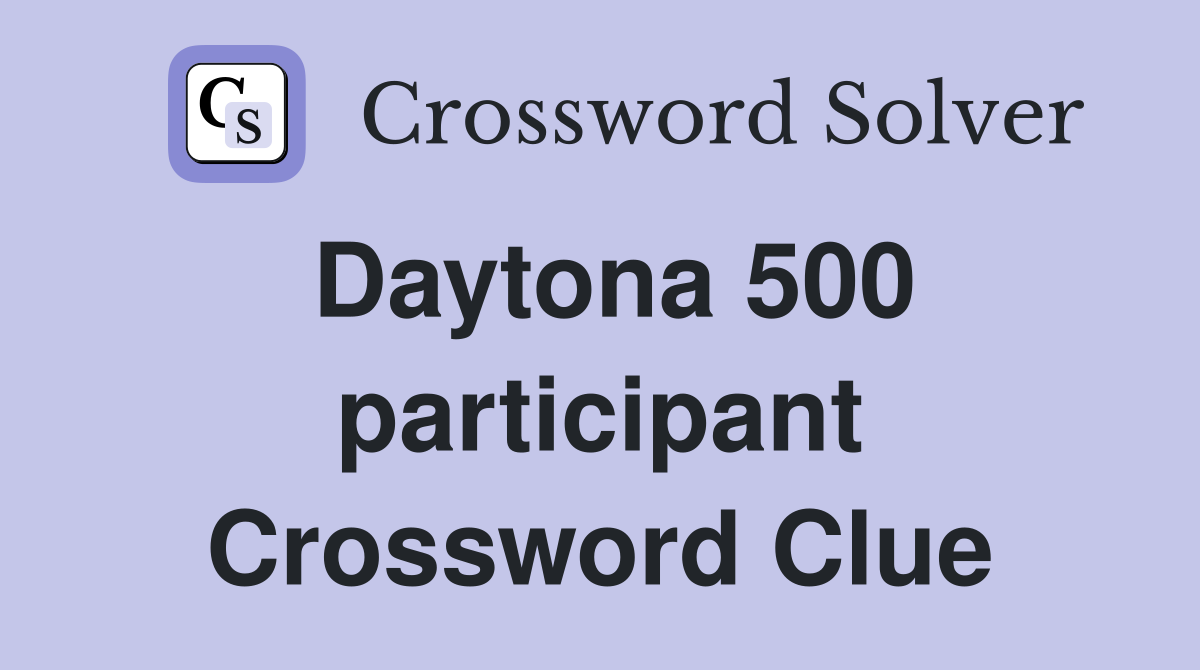 Daytona 500 participant Crossword Clue