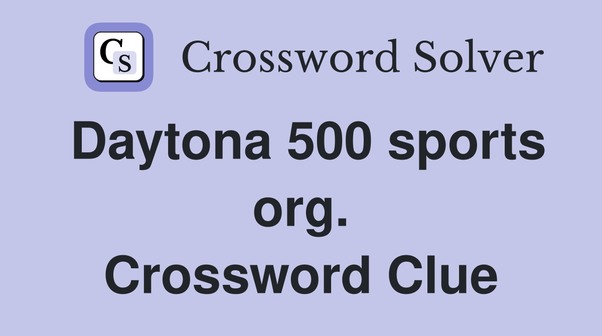 Daytona 500 sports org. Crossword Clue