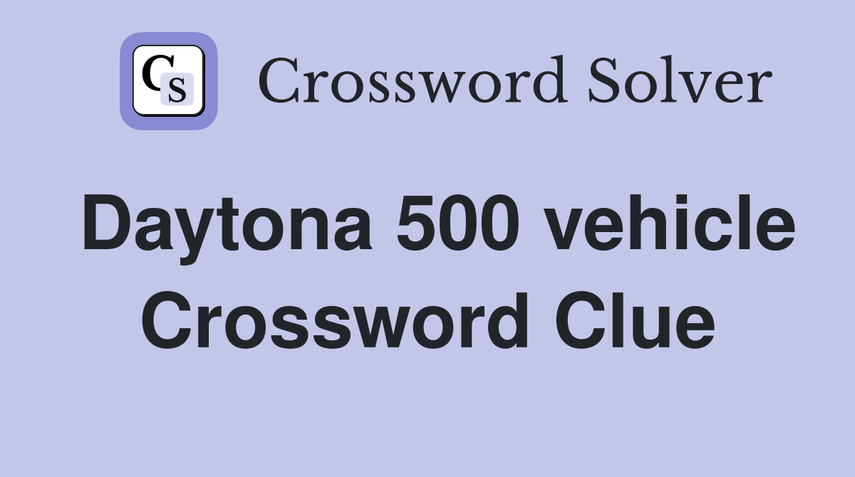 Daytona 500 vehicle Crossword Clue
