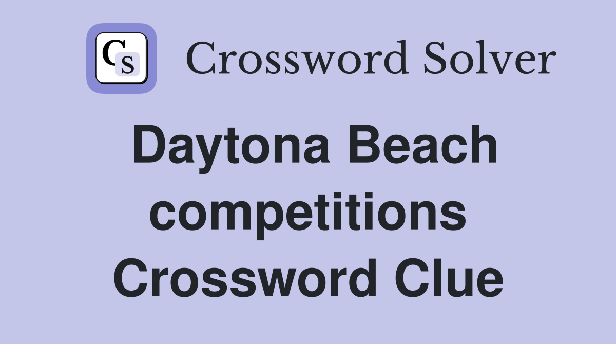 Daytona Beach competitions Crossword Clue