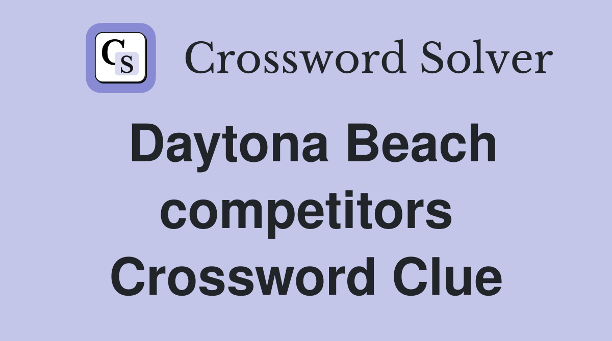 Daytona Beach competitors Crossword Clue