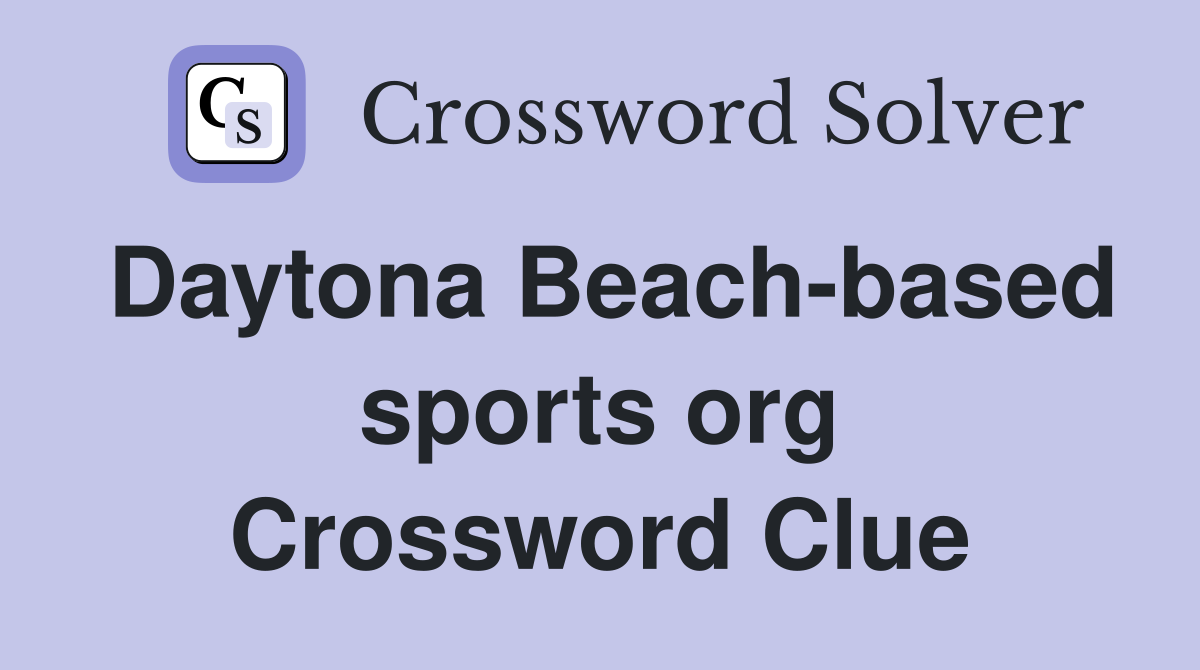Daytona Beach-based sports org Crossword Clue