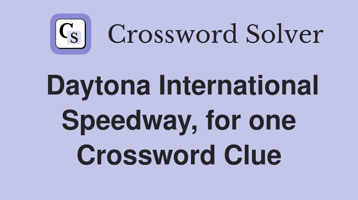 Daytona International Speedway, for one Crossword Clue
