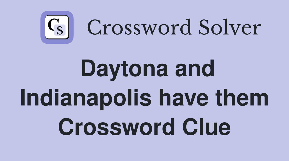 Daytona and Indianapolis have them Crossword Clue
