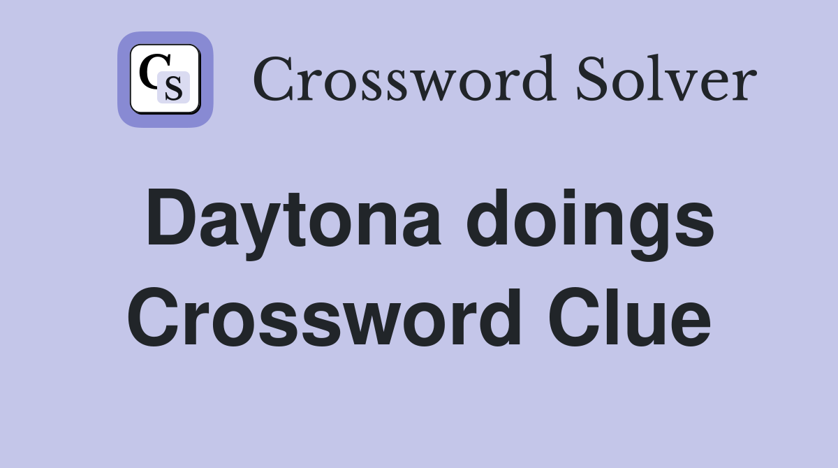 Daytona doings Crossword Clue