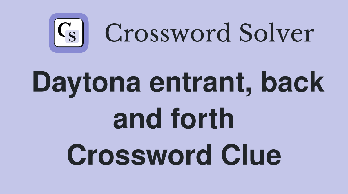Daytona entrant, back and forth Crossword Clue