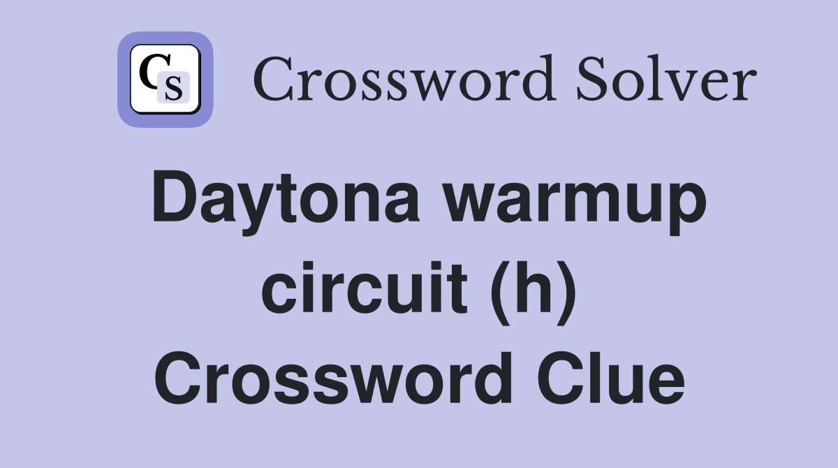 Daytona warmup circuit (h) Crossword Clue