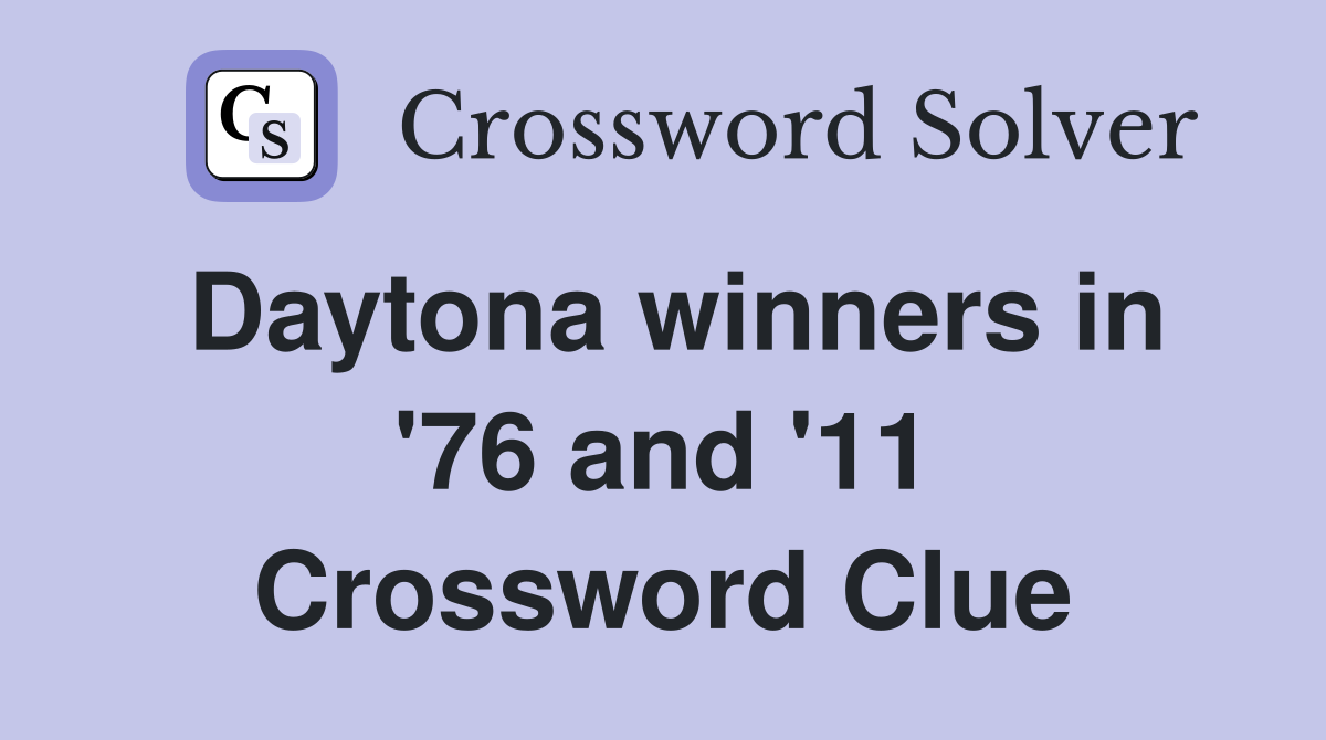 Daytona winners in '76 and '11 Crossword Clue