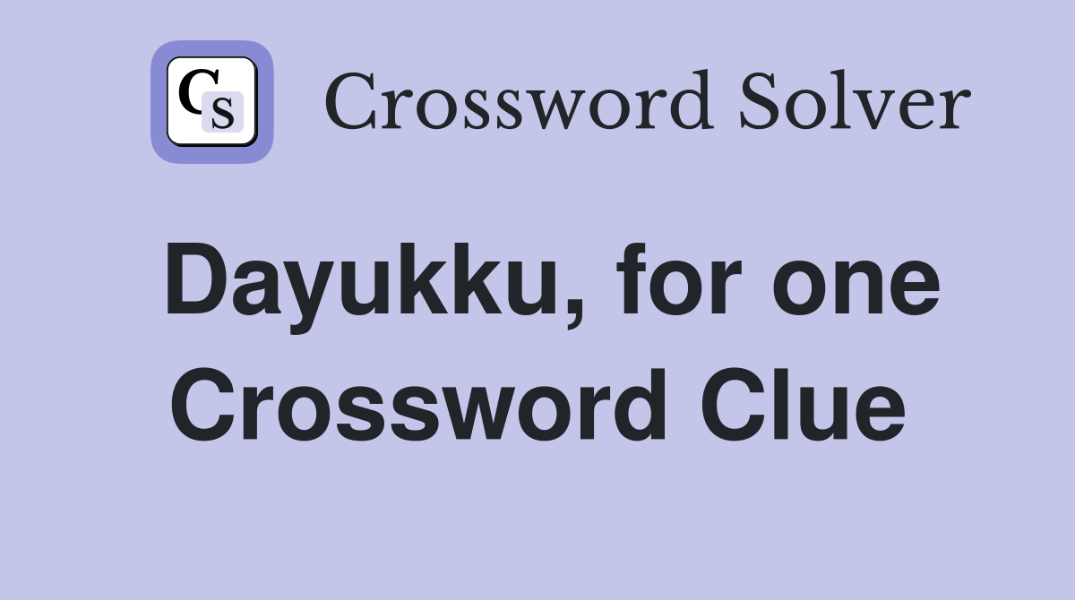 Dayukku, for one Crossword Clue