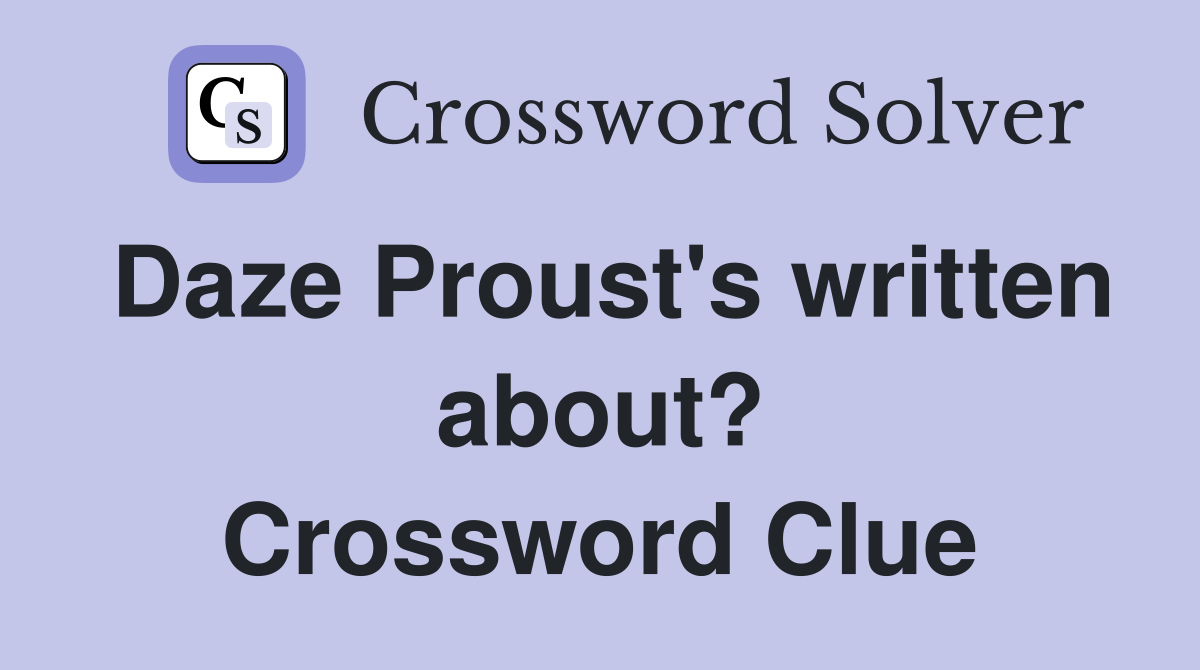 Daze Proust's written about? Crossword Clue