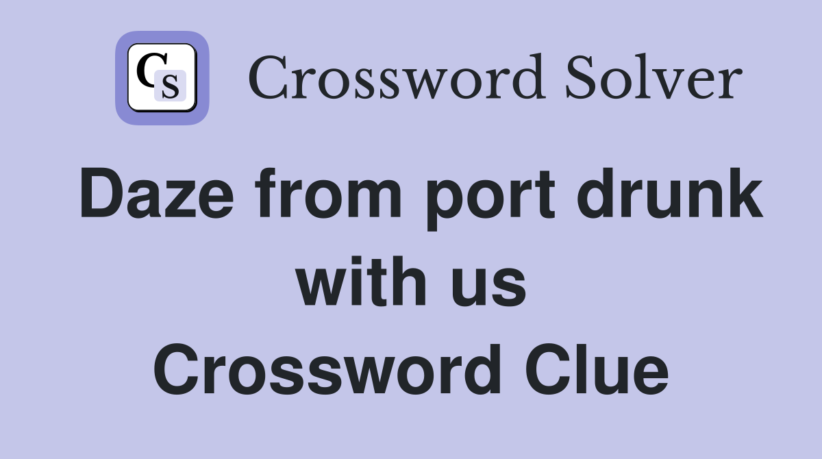 Daze from port drunk with us Crossword Clue